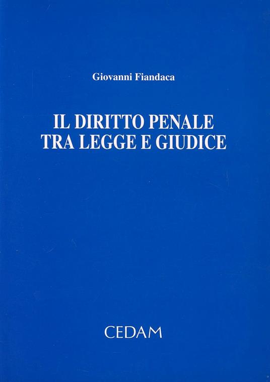 Il diritto penale tra legge e giudice. Raccolta di scritti - Giovanni Fiandaca - copertina