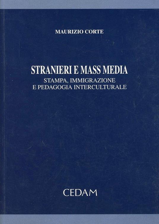 Stranieri e mass media. Stampa, immigrazione e pedagogia interculturale - Maurizio Corte - copertina