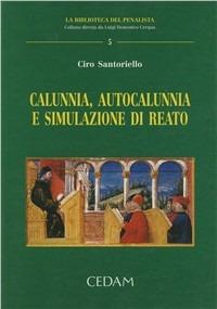 Calunnia, autocalunnia e simulazione di reato - Ciro Santoriello - copertina