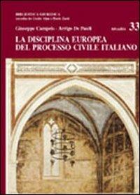 La disciplina europea del processo civile italiano - Giuseppe Campeis,Arrigo De Pauli - copertina