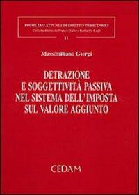 Detrazione e soggettività passiva nel sistema dell'imposta sul valore aggiunto - Massimiliano Giorgi - copertina