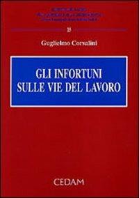 Gli infortuni sulle vie del lavoro - Guglielmo Corsalini - copertina