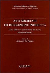 Atti societari ed imposizione indiretta. Dalle direttive comunitarie alla nuova riforma tributaria - copertina