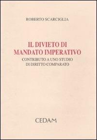 Il divieto di mandato imperativo. Contributo a uno studio di diritto comparato - Roberto Scarciglia - copertina