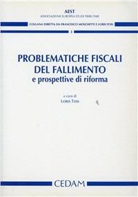 Problematiche fiscali del fallimento e prospettive di riforma - Loris Tosi - copertina