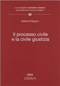 Il processo civile e la civile giustizia - Stefania Pellegrini - copertina