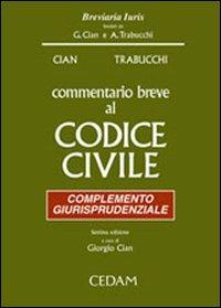 Commentario breve al Codice civile. Complemento giurisprudenziale - Giorgio Cian,Alberto Trabucchi - copertina