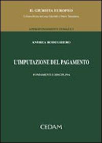 L'imputazione del pagamento. Fondamenti e disciplina - Andrea Rodeghiero - copertina
