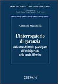L'interrogatorio di garanzia. Dal contraddittorio posticipato all'anticipazione delle tutele difensive - Antonella Marandola - copertina