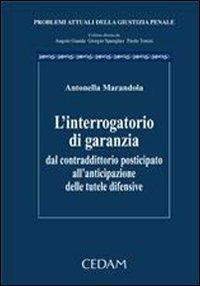 L'interrogatorio di garanzia. Dal contraddittorio posticipato all'anticipazione delle tutele difensive - Antonella Marandola - copertina