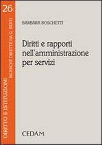 Diritti e rapporti nell'amministrazione per servizi - Barbara Boschetti - copertina
