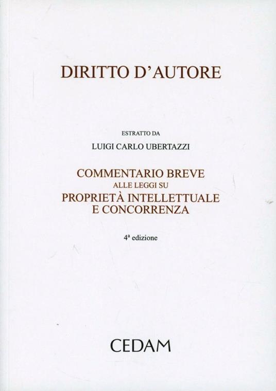 Diritto d'autore. Commentario breve alle leggi su proprietà intellettuale e concorrenza - Luigi Carlo Ubertazzi - copertina