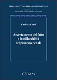 Accertamento del fatto e inutilizzabilità nel processo penale - Carlotta Conti - copertina