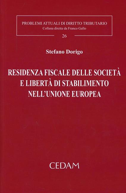 Residenza fiscale delle società e libertà di stabilimento nell'Unione Europea - Stefano Dorigo - copertina