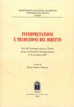 Interpretazione e traduzione del diritto. Atti del Convegno (Trento, 30 novembre 2007)