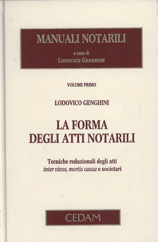 Manuali notarili. Vol. 1: La forma degli atti notarili. Tecniche redazionali degli atti inter vivos, mortis causa e societari - Lodovico Genghini - copertina