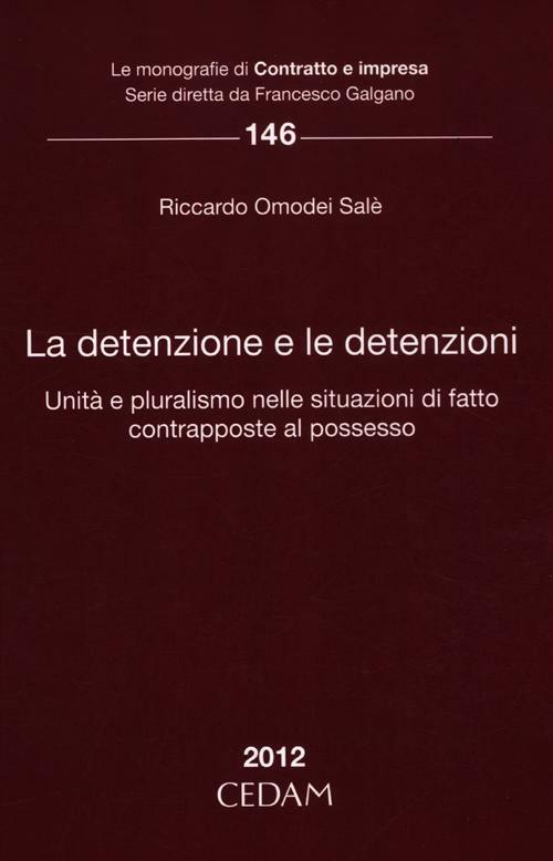 La detenzione e le detenzioni. Unità e pluralismo nelle situazioni di fatto contrapposte al possesso - Riccardo Omodei Salè - copertina
