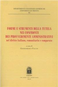 Forme e strumenti della tutela nei confronti dei provvedimenti amministrativi nel diritto italiano, comunitario e comparato - copertina