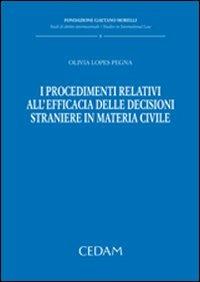 I procedimenti relativi all'efficacia delle decisioni straniere in materia civile - Olivia Lopes Pegna - copertina