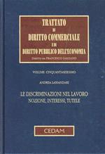 Trattato di diritto commerciale e di diritto pubblico dell'economia. Vol. 56: Le discriminazioni nel lavoro. Nozione, interessi, tutele