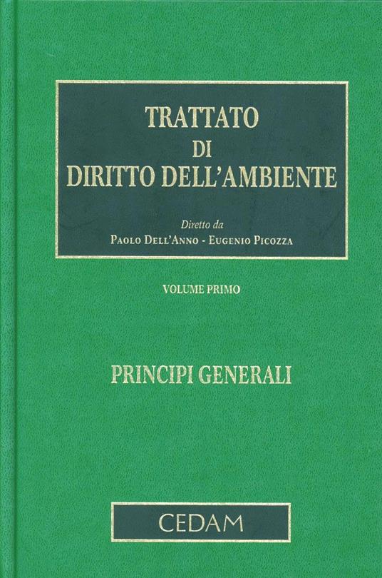 Trattato di diritto dell'ambiente. Vol. 1: Principi generali - Paolo Dell'Anno,Eugenio Picozza - copertina