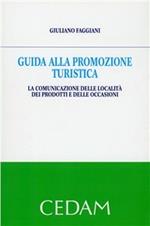 Guida alla promozione turistica. La comunicazione delle località dei prodotti e delle occasioni