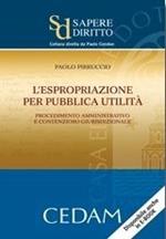 L'espropriazione per pubblica utilità. Procedimento amministrativo e contenzioso giurisdizionale