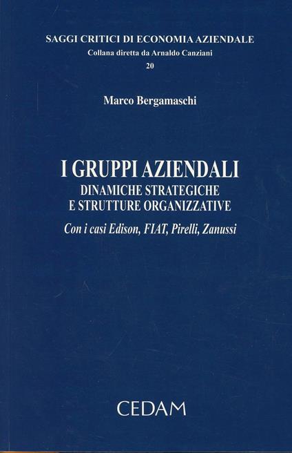 I gruppi aziendali. Dinamiche strategiche e strutture organizzative. Con i casi Edison, FIAT, Pirelli, Zanussi - Marco Bergamaschi - copertina