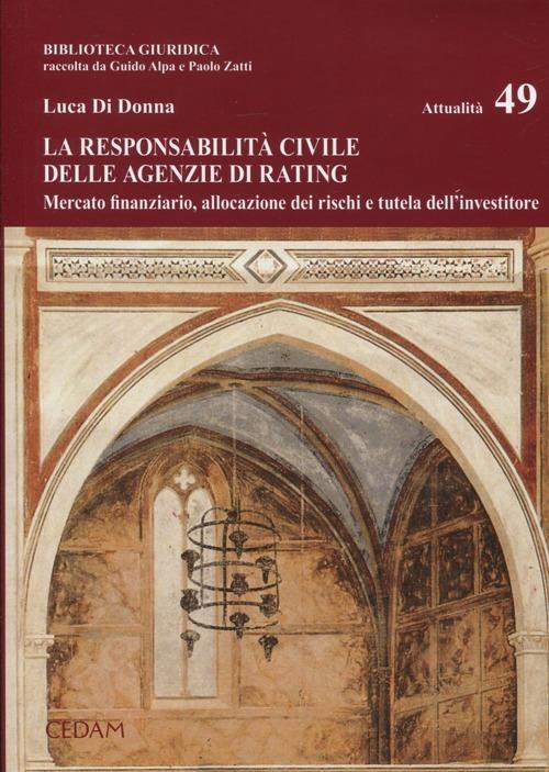 La responsabilità civile delle agenzie di rating. Mercato finanziario, allocazione dei rischi e tutela dell'investitore - Luca Di Donna - copertina