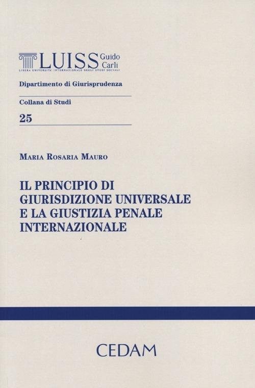 Il principio di giurisdizione universale e la giustizia penale internazionale - Maria Rosaria Mauro - copertina