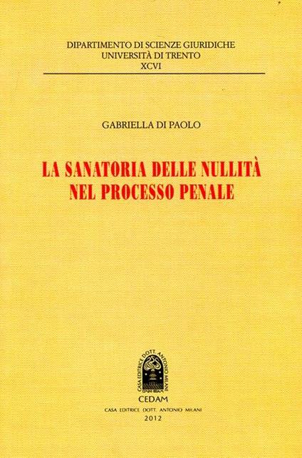 La sanatoria delle nullità nel processo penale - Gabriella Di Paolo - copertina
