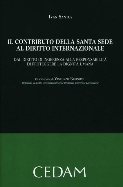 Il contributo della Santa Sede al diritto internazionale. Dal diritto di ingerenza alla responsabilità di proteggere la dignità umana - Ivan Santus - copertina