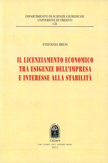 Il licenziamento economico tra esigenze dell'impresa e interesse alla stabilità - Stefania Brun - copertina