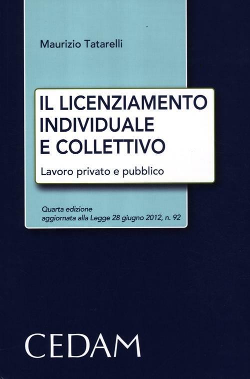 Il licenziamento individuale e collettivo. Lavoro privato e pubblico - Maurizio Tatarelli - copertina