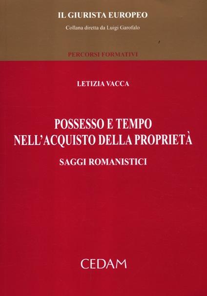 Possesso e tempo nell'acquisto della proprietà. Saggi romanistici - Letizia Vacca - copertina