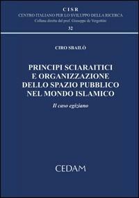 Principi sciaratici e organizzazione dello spazio pubblico nel mondo islamico. Il caso egizio - Ciro Sbailò - copertina