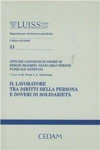 Il lavoratore tra diritti della persona e doveri di solidarietà. Atti dei convegni in onore di Sergio Magrini, Giancarlo Perone, Pasquale Sandulli - copertina