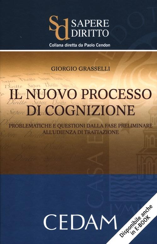 Il nuovo processo di cognizione. Problematiche e questioni dalla fase preliminare all'udienza di trattazione - Giorgio Grasselli - copertina