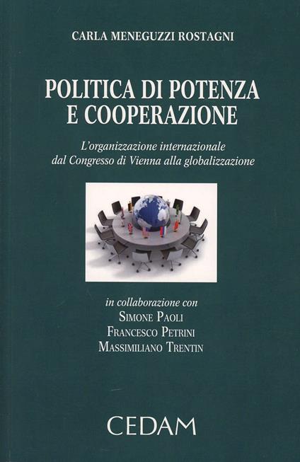 Politica di potenza e cooperazione. L'organizzazione internazionale dal Congresso di Vienna alla globalizzazione - Carla Meneguzzi Rostagni - copertina