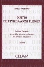 Diritto dell'integrazione europea. Lezioni. Vol. 1: Initium Europae. Storia delle origini e fondamenti del processo integrativo