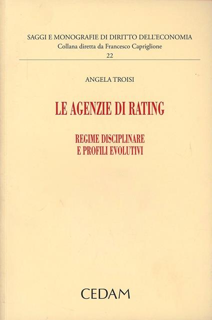 Le agenzie di rating. Regime disciplinare e profili evolutivi - Angela Troisi - copertina