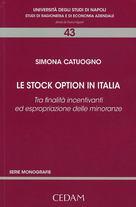 Le stock option in Italia. Tra finalità incentivanti ed espropriazione delle minoranze - Simona Catuogno - copertina