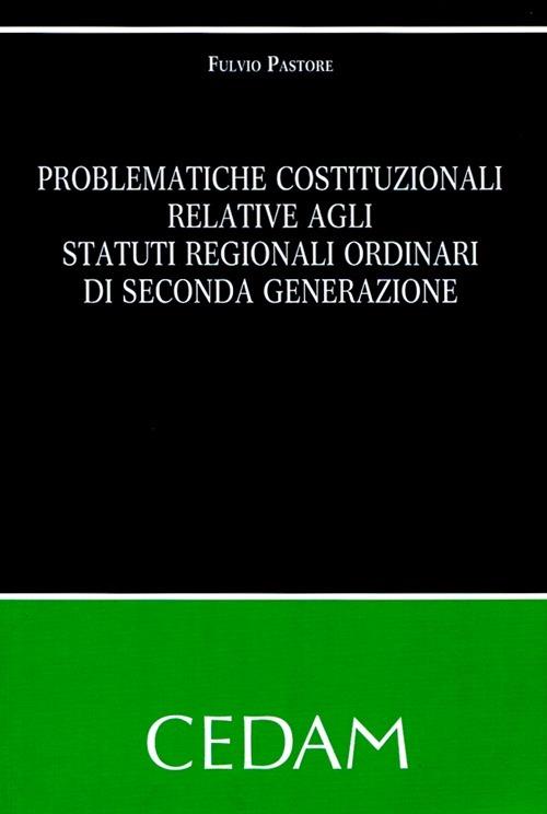 Problematiche costituzionali relative agli statuti regionali ordinari di seconda generazione - Fulvio Pastore - copertina