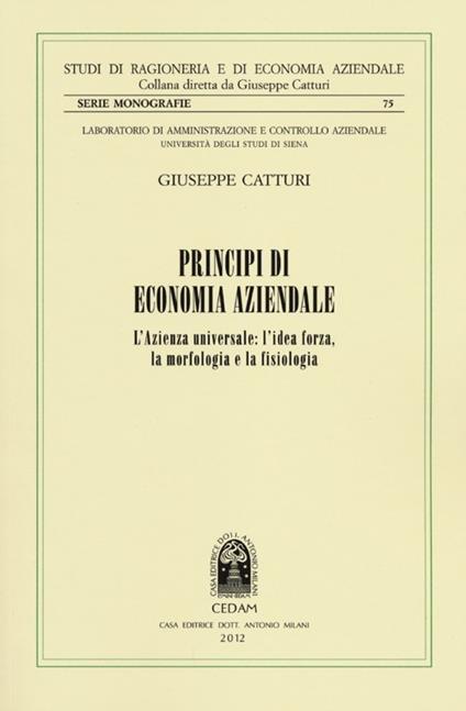 Principi di economia aziendale. L'azienda universale. L'idea forza, la morfologia e la fisiologia - Giuseppe Catturi - copertina