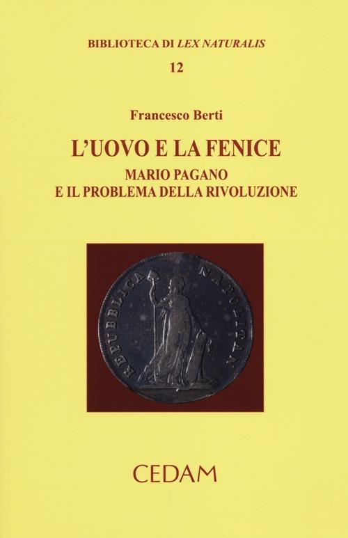 L'uovo e la fenice. Mario Pagano e il problema della rivoluzione - Francesco Berti - copertina