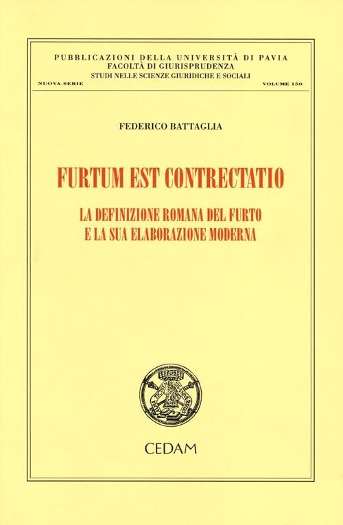 Furtum est contrectatio. La definizione romana del furto e la sua elaborazione moderna - Federico Battaglia - copertina