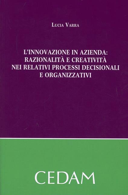 L'innovazione in azienda. Razionalità e creatività nei relativi processi decisionali e organizzativi - Lucia Varra - copertina