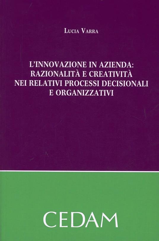 L'innovazione in azienda. Razionalità e creatività nei relativi processi decisionali e organizzativi - Lucia Varra - copertina
