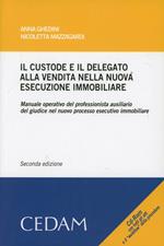 Il custode e il delegato alla vendita nella nuova esecuzione immobiliare. Con CD-ROM