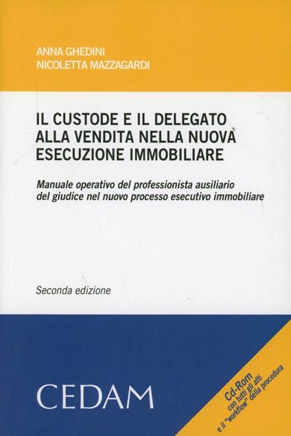 Il custode e il delegato alla vendita nella nuova esecuzione immobiliare. Con CD-ROM - Anna Ghedini,Nicoletta Mazzagardi - copertina